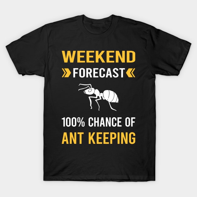 Weekend Forecast Ant Keeping Ants Myrmecology Myrmecologist T-Shirt by Good Day